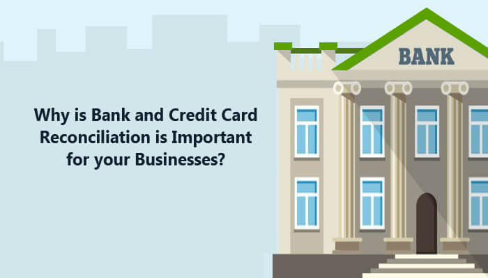 Why is Bank and Credit Card Reconciliation Important for your Business?